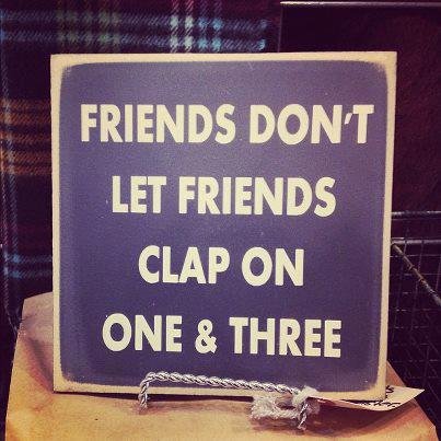 friends don't let friends clap on 1 and 3